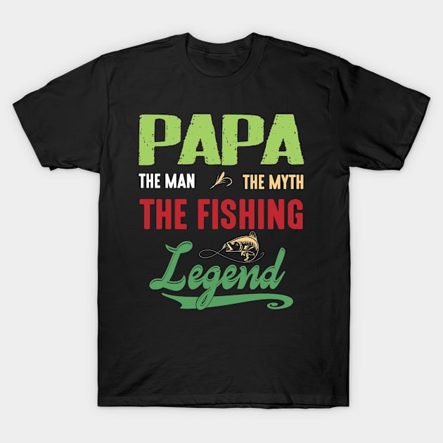 Papa The Man The Myth The Fishing Legend Happy Grandpa Daddy T-Shirt by bakhanh123